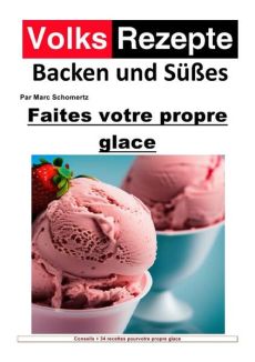 Volksrezepte Backen und Süßes / Recettes folkloriques de pâtisserie et de sucreries - Faites votre propre glace