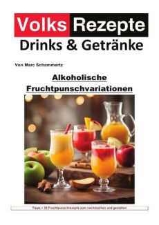 Volksrezepte Drinks und Getränke / Volksrezepte Drinks und Getränke - Alkoholische Fruchtpunschvariationen