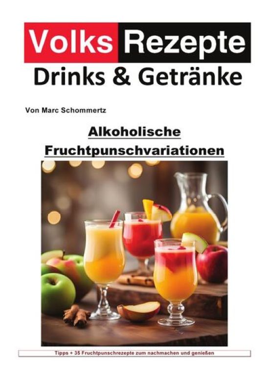 Volksrezepte Drinks und Getränke / Volksrezepte Drinks und Getränke - Alkoholische Fruchtpunschvariationen