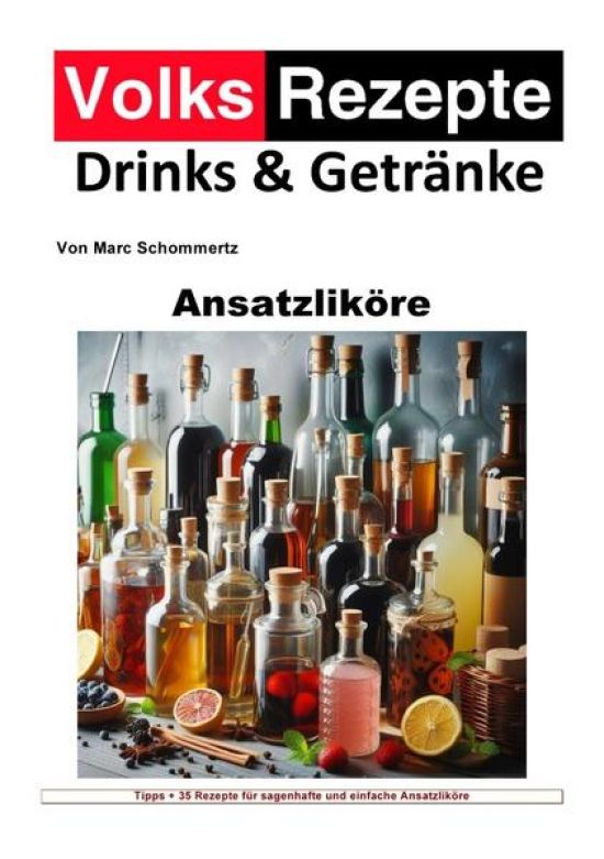 Volksrezepte Drinks und Getränke / Volksrezepte Drinks und Getränke - Ansatzliköre