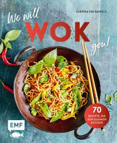 We will WOK you! – 70 asiatische Rezepte, die den Gaumen rocken