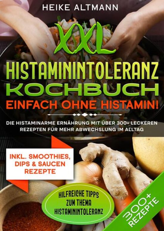 XXL Histaminintoleranz Kochbuch – Einfach ohne Histamin!
