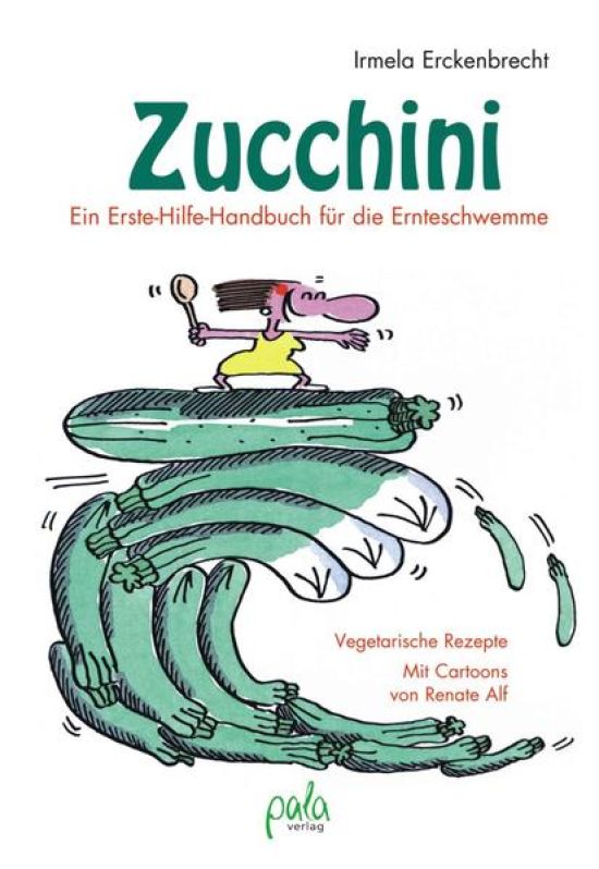 Zucchini - Ein Erste-Hilfe-Handbuch für die Ernteschwemme