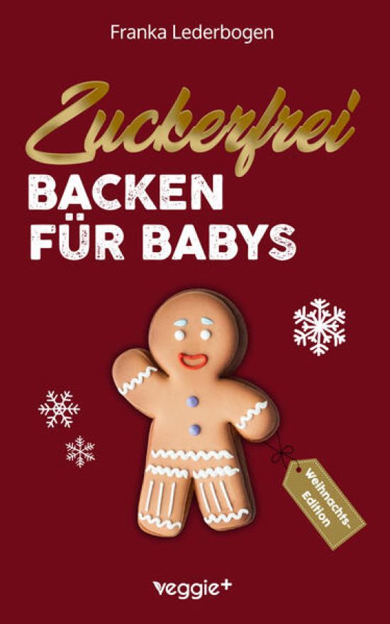 Zuckerfrei Backen für Babys (Weihnachtsedition)