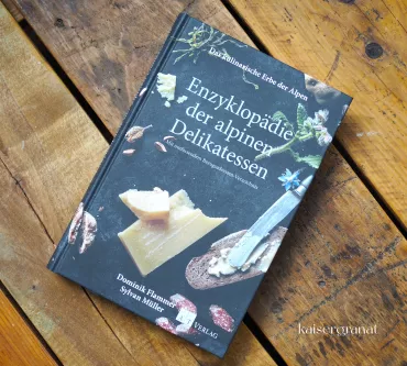 Das kulinarische Erbe der Alpen - Enzyklopädie der alpinen Delikatessen