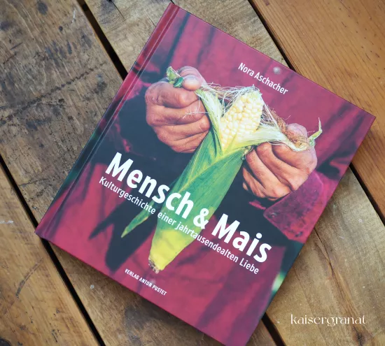 Das Kochbuch Mensch und Mais von Nora Aschacher
