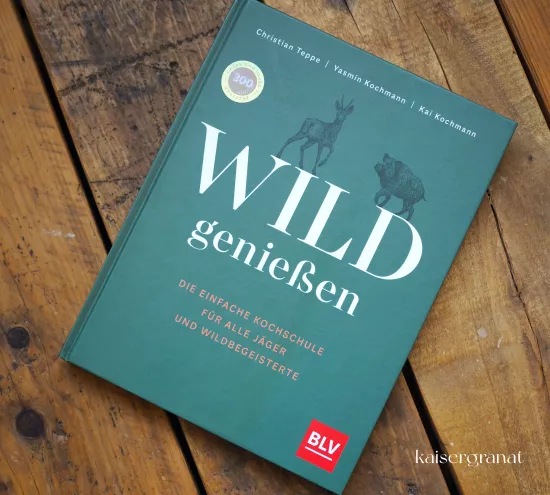 Das Kochbuch Wild genießen von Christian Teppe, Yasmin Kochmann und Kai Kochmann